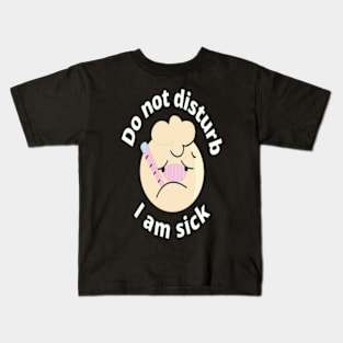 Do Not Disturb, I'm Sick Kids T-Shirt